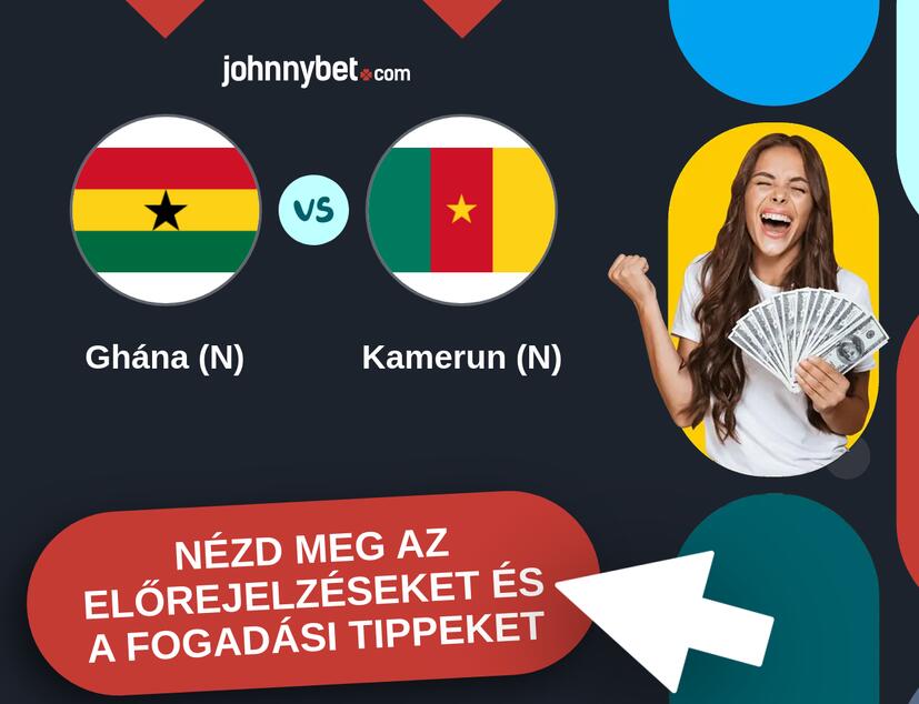 Ghána (N) - Kamerun (N) előrejelzések és fogadási tippek