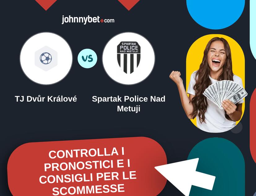 TJ Dvůr Králové - Spartak Police Nad Metuji Pronostici e Consigli Scommesse