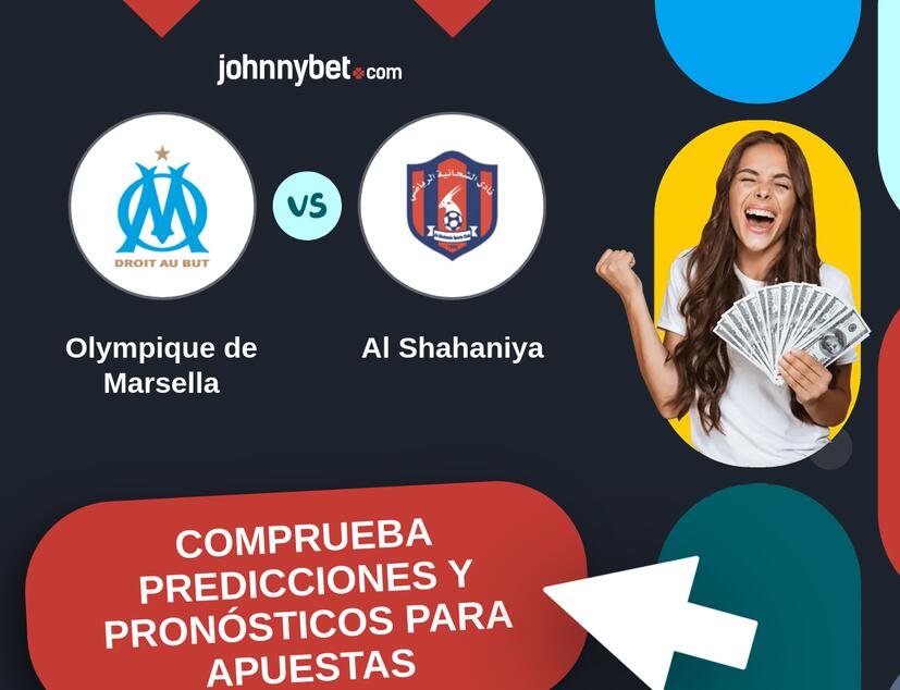 Olympique de Marsella - Al Shahaniya Pronósticos y Consejos de Apuestas
