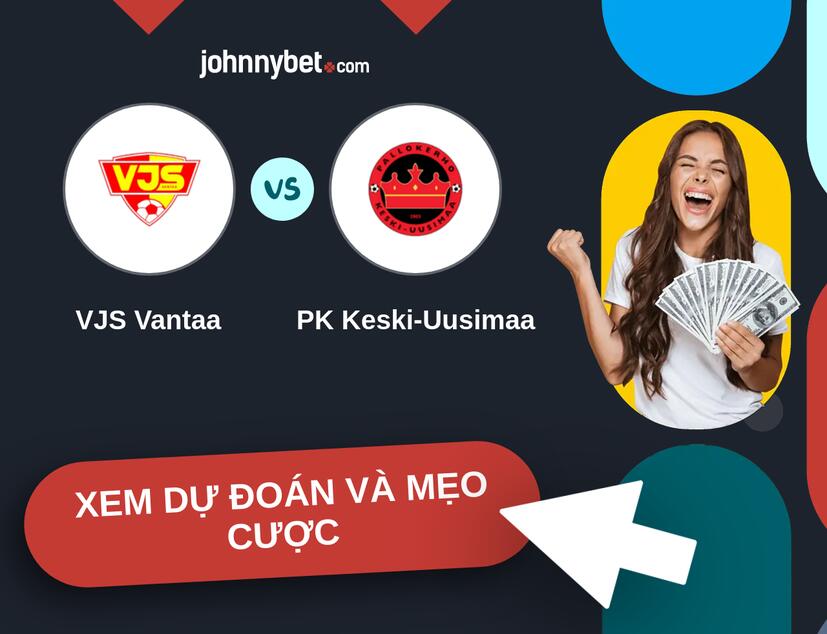 VJS Vantaa - PK Keski-Uusimaa Nhận định và mẹo cược