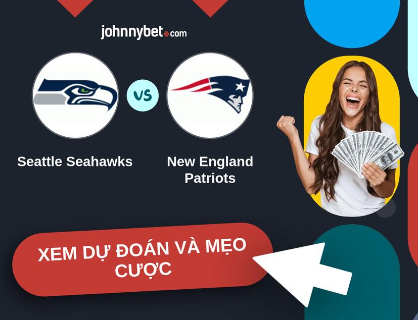 Seattle Seahawks - New England Patriots Nhận định và mẹo cược