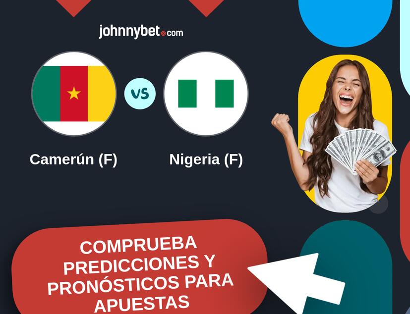 Camerún (F) - Nigeria (F) Pronósticos y Consejos de Apuestas