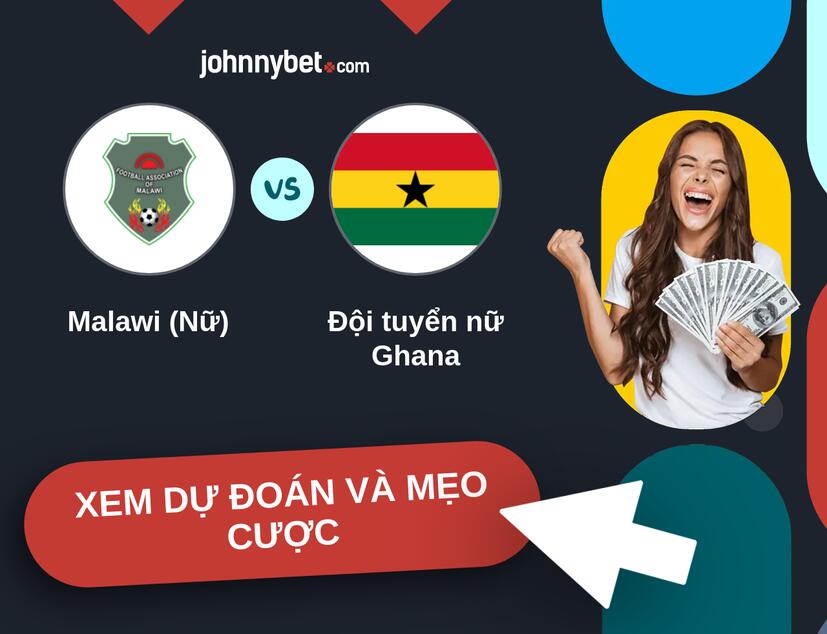 Malawi (Nữ) - Đội tuyển nữ Ghana Nhận định và mẹo cược