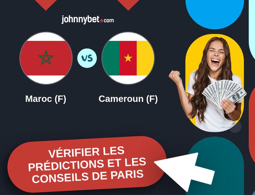 Maroc (F) - Cameroun (F) Prédictions et Conseils de Paris