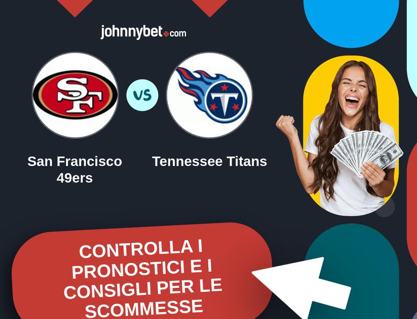 San Francisco 49ers - Tennessee Titans Pronostici e Consigli Scommesse