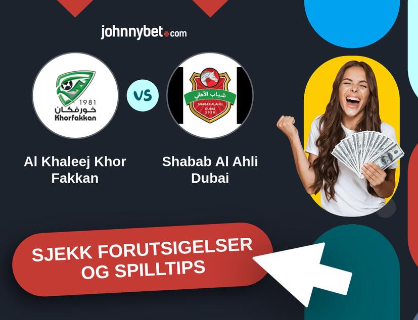 Al Khaleej Khor Fakkan - Shabab Al Ahli Dubai Prediksjoner og Spilltips