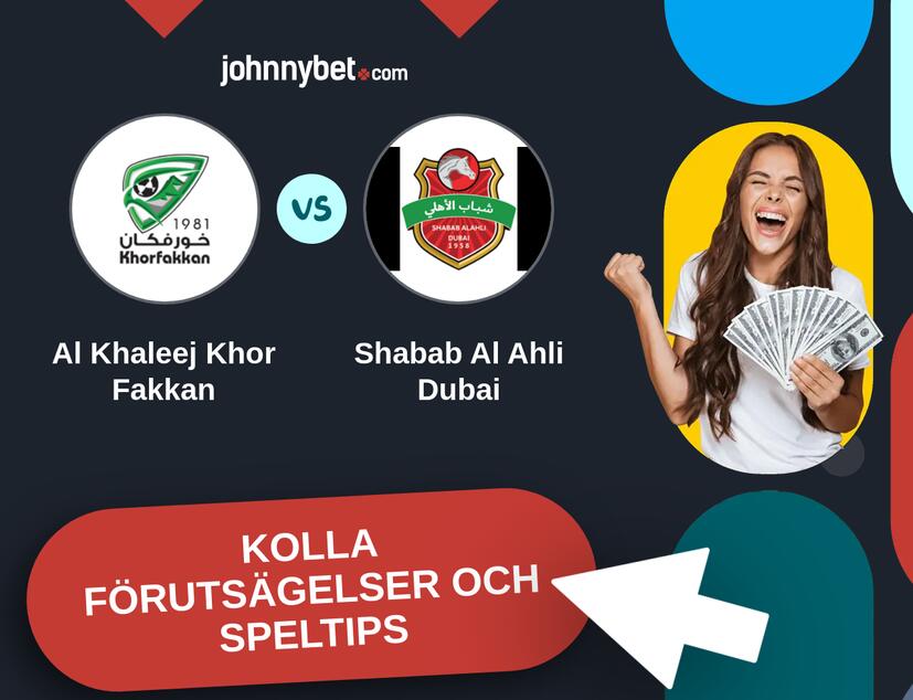 Al Khaleej Khor Fakkan - Shabab Al Ahli Dubai Förutsägelser och Speltips