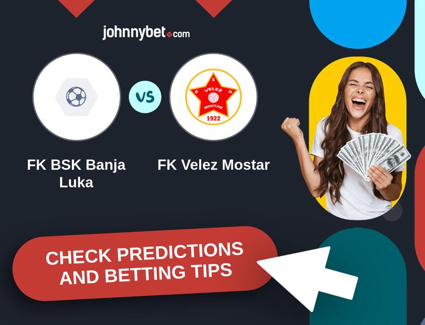 FK BSK Banja Luka - FK Velez Mostar Predictions and Betting Tips