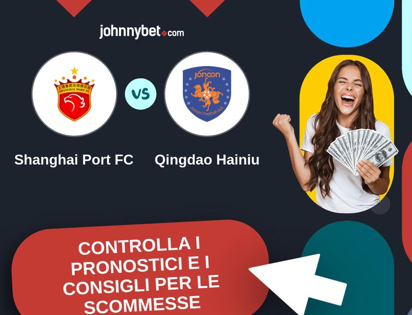 Shanghai Port FC - Qingdao Hainiu Pronostici e Consigli Scommesse