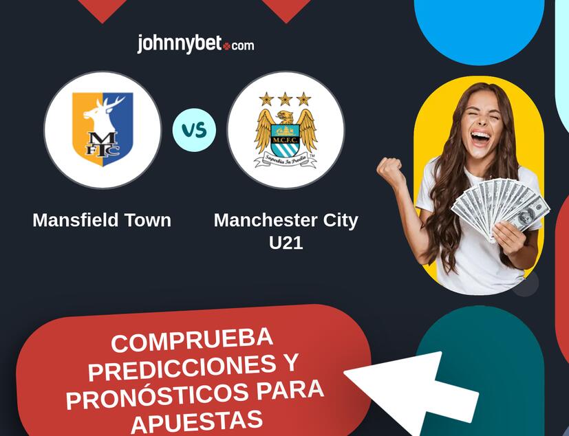 Mansfield Town - Manchester City U21 Pronósticos y Consejos de Apuestas