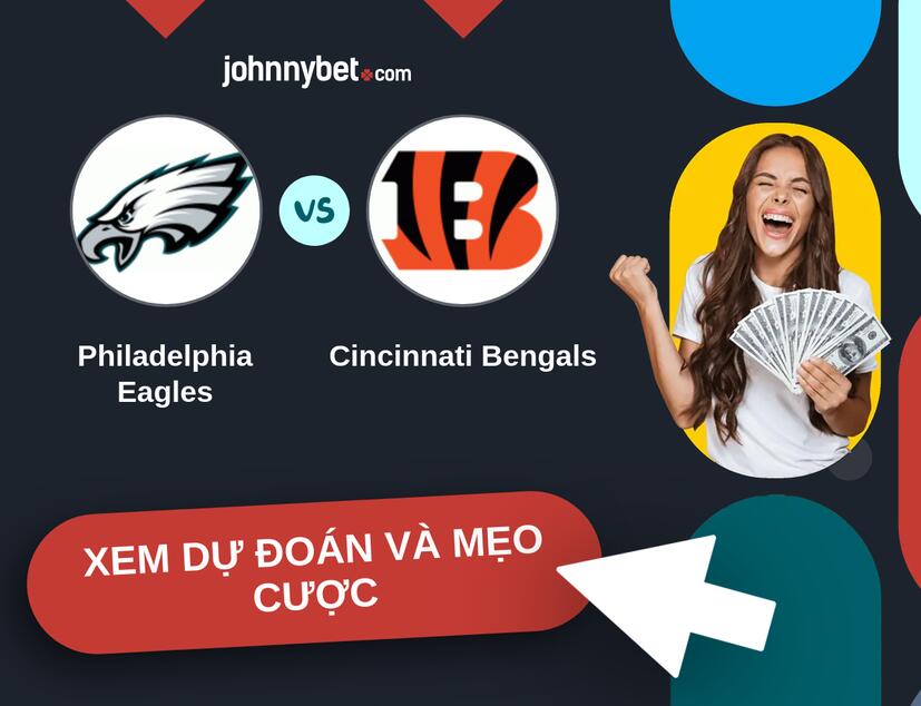 Philadelphia Eagles - Cincinnati Bengals Nhận định và mẹo cược