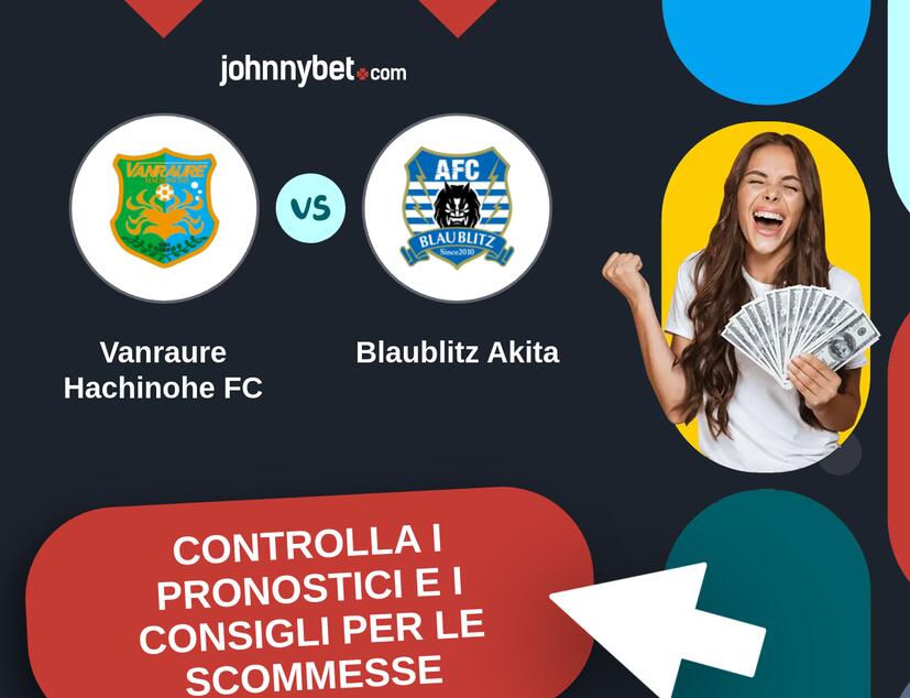 Vanraure Hachinohe FC - Blaublitz Akita Pronostici e Consigli Scommesse