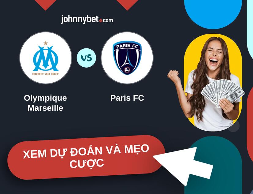 Olympique Marseille - Paris FC Nhận định và mẹo cược