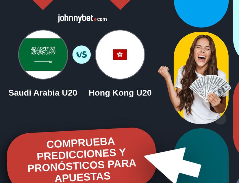 Saudi Arabia U20 - Hong Kong U20 Pronósticos y Consejos de Apuestas