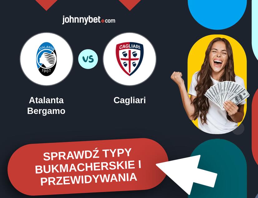 Atalanta Bergamo - Cagliari Typy Bukmacherskie i Przewidywania