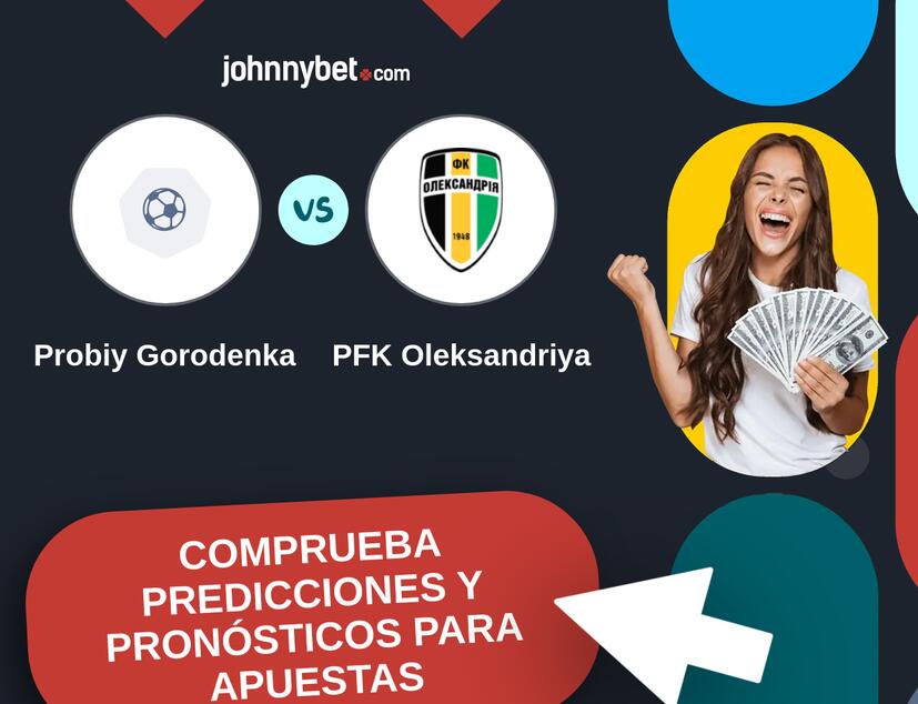 Probiy Gorodenka - PFK Oleksandriya Pronósticos y Consejos de Apuestas