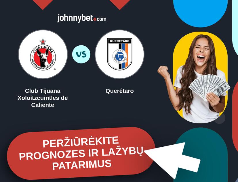 Club Tijuana Xoloitzcuintles de Caliente - Querétaro Prognozės ir Statymų Patarimai