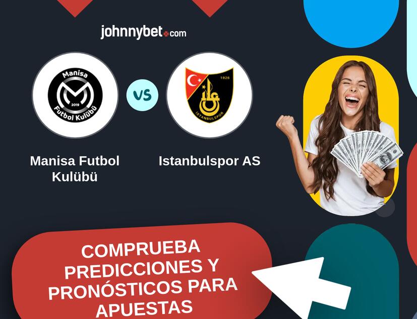 Manisa Futbol Kulübü - Istanbulspor AS Pronósticos y Consejos de Apuestas