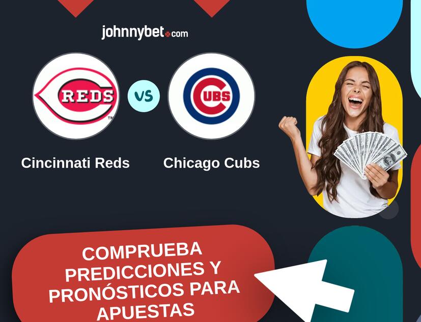 Cincinnati Reds - Chicago Cubs Pronósticos y Consejos de Apuestas