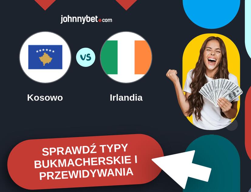 Kosowo - Irlandia Typy Bukmacherskie i Przewidywania