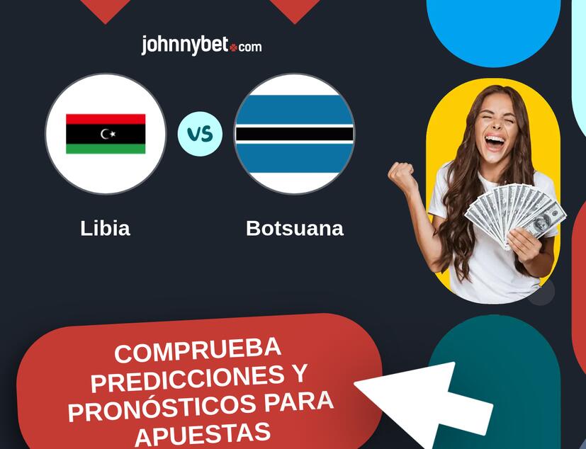 Libia - Botsuana Pronósticos y Consejos de Apuestas