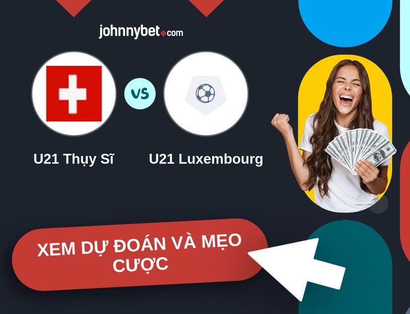 U21 Thụy Sĩ - U21 Luxembourg Nhận định và mẹo cược