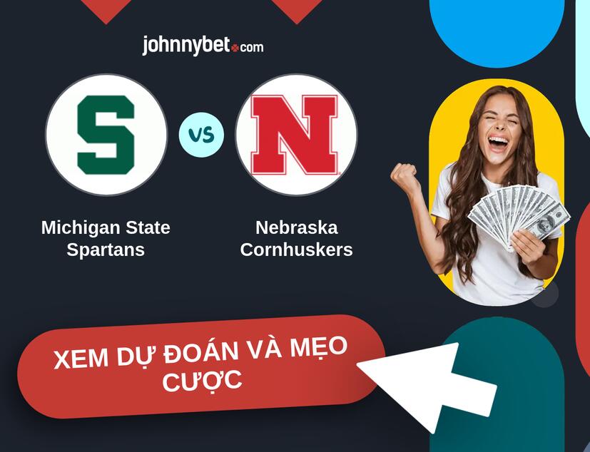 Michigan State Spartans - Nebraska Cornhuskers Nhận định và mẹo cược
