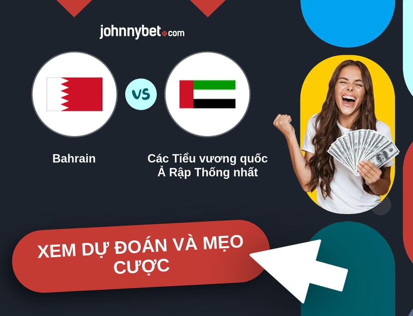 Bahrain - Các Tiểu vương quốc Ả Rập Thống nhất Nhận định và mẹo cược