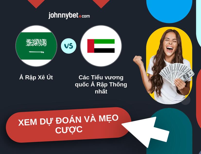 Ả Rập Xê Út - Các Tiểu vương quốc Ả Rập Thống nhất Nhận định và mẹo cược