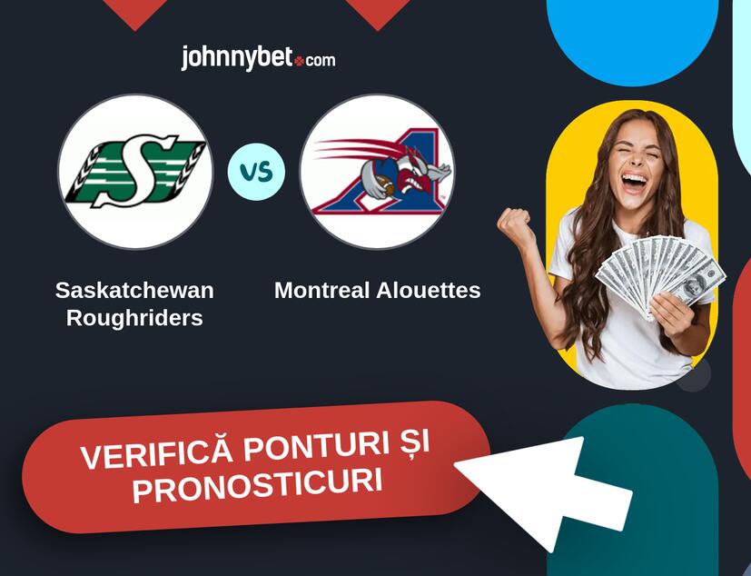Saskatchewan Roughriders - Montreal Alouettes Predicțiile și Sfaturile de pariu 