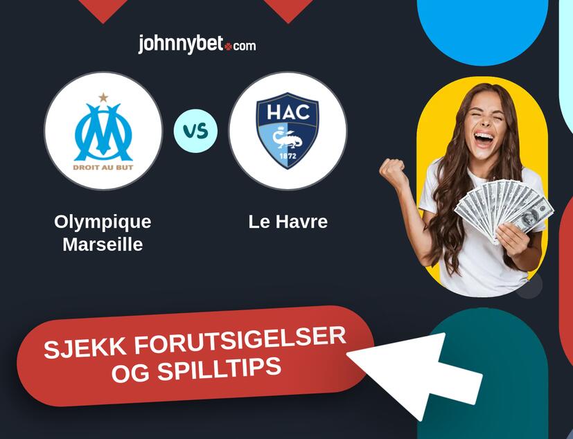 Olympique Marseille - Le Havre Prediksjoner og Spilltips