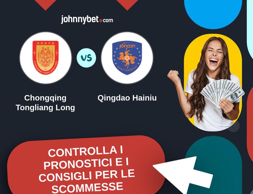 Chongqing Tongliang Long - Qingdao Hainiu Pronostici e Consigli Scommesse