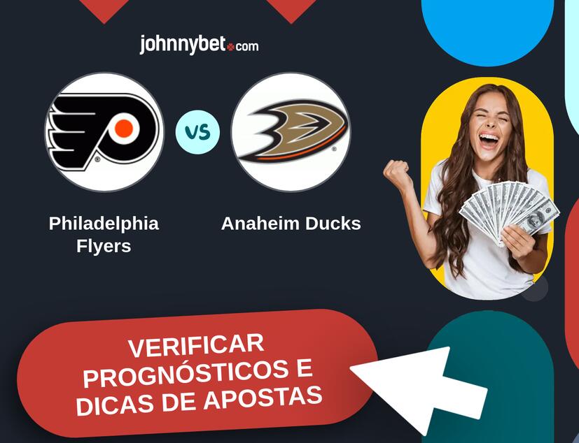 Philadelphia Flyers - Anaheim Ducks Prognósticos e Dicas de Apostas