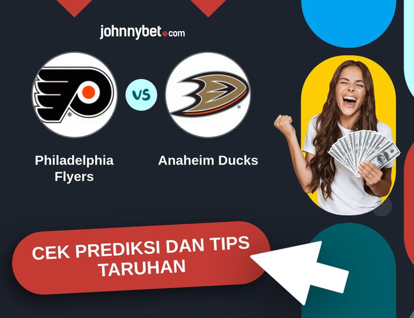 Philadelphia Flyers - Anaheim Ducks Prediksi dan Tips Taruhan