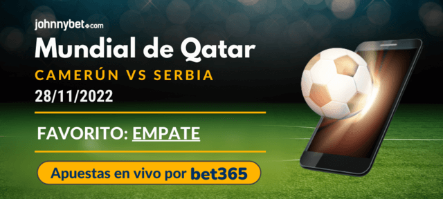 Camerún vs Serbia partido del Mundial de Qatar apuestas online predicción