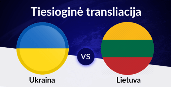Tiesioginė transliacija gyvai Ukraina Lietuva