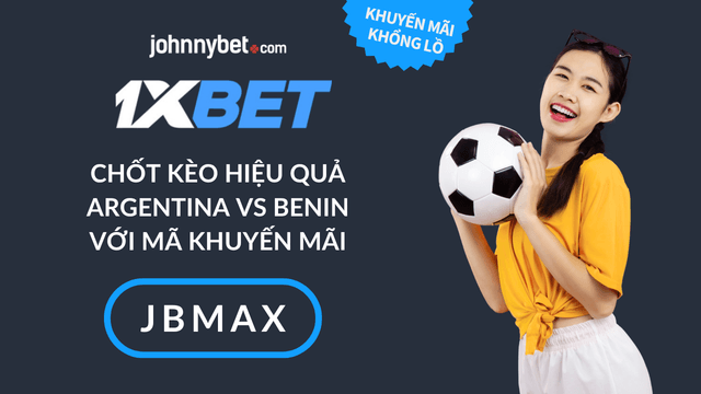 mẹo cược Argentina đấu với Benin 