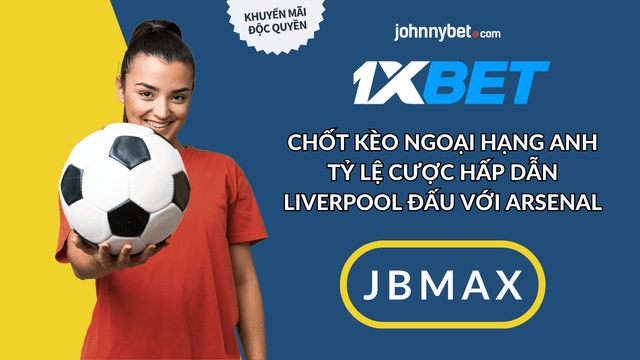 mẹo cá cược Liverpool vs Arsenal mới nhất