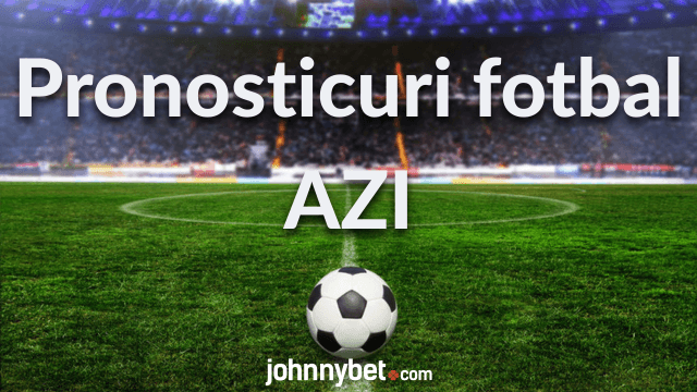 pronosticuri azi fotbal