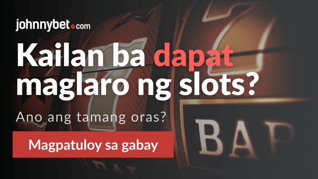 anong oras maglaro ng slot