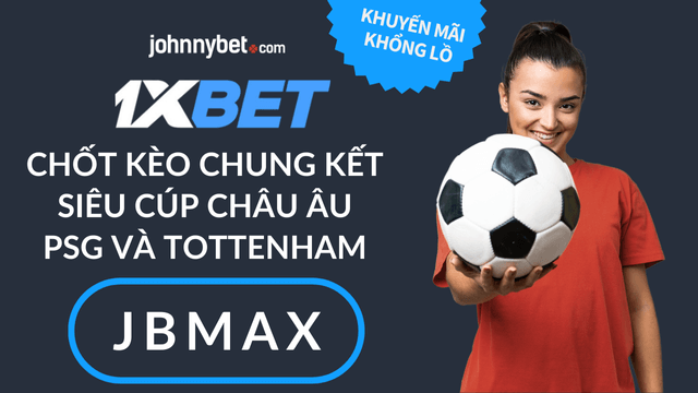 mẹo cá cược chung kết super cup Châu Âu PSG vs Tottenham