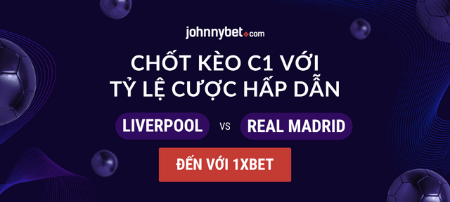 tỷ lệ cược c1 liverpool vs real madrid