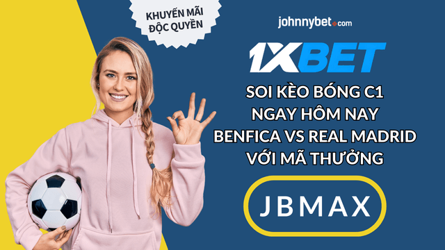 tỷ lệ cược C1 real benfica mới nhất