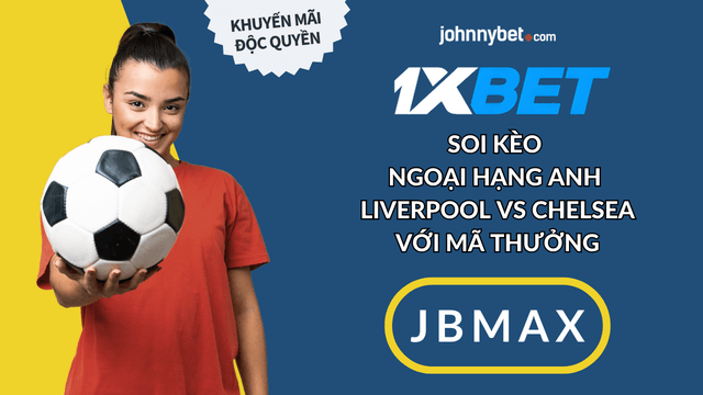 soi kèo Liverpool vs Chelsea Ngoại Hạng Anh