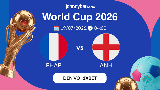 tỷ lệ kèo Pháp gặp Anh WC2026